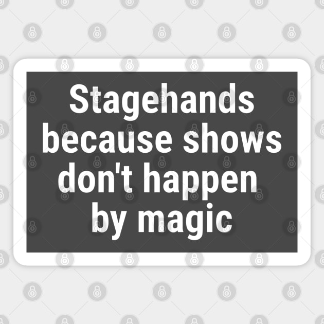 Stagehand, because shows don't happen by magic White Magnet by sapphire seaside studio